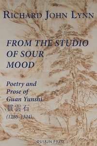 bokomslag From the Studio of Sour Mood: Poetry and Prose of Guan Yunshi &#36011;&#38642;&#30707; (1286-1324)