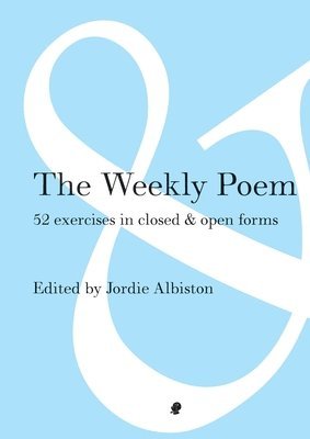 Jordie Albiston - The Weekly Poem: 52 Exercises in Closed and Open Forms, Häftad