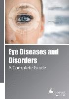 bokomslag Eye Diseases and Disorders: A Complete Guide