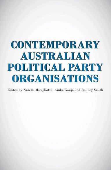 Anika Gauja, Narelle Miragliotta, Rodney Smith - Contemporary Australian Political Party Organisation, Häftad