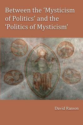 bokomslag Between the 'Mysticism of Politics' and the 'Politics of Mysticism'