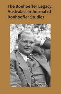 bokomslag The Bonhoeffer Legacy: Australasian Journal of Bonhoeffer Studies, Vol 2