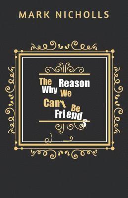 bokomslag The Reason Why We Can't Be Friends