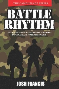 bokomslag Battle Rhythm: The Military Inspired Personal Planning, Discipline and Motivation Guide