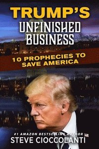 bokomslag Trump's Unfinished Business: 10 Prophecies to Save America