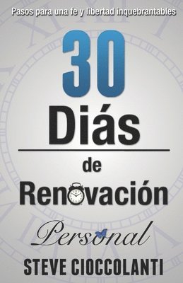 30 Días de Renovación Personal: Pasos para una fe y libertad inquebrantables 1