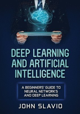 John Slavio - Deep Learning and Artificial Intelligence, Häftad