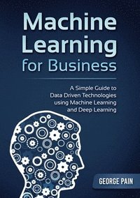 bokomslag A Simple Guide to Data Driven Technologies using Machine Learning and Deep Learning