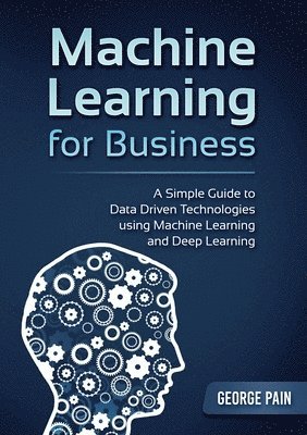 bokomslag A Simple Guide to Data Driven Technologies using Machine Learning and Deep Learning