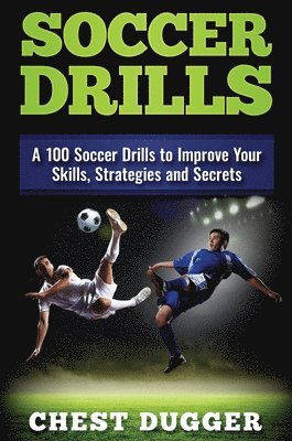 Chest Dugger - Soccer Drills, Inbunden