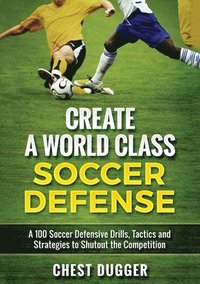 bokomslag Create a World Class Soccer Defense