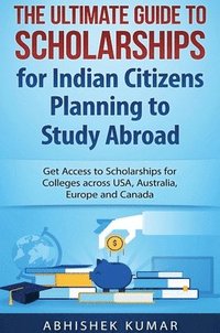 bokomslag The Ultimate Guide to Scholarships for Indian Citizens Planning to Study Abroad