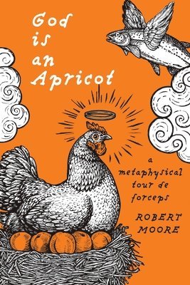 Robert Moore - God is an Apricot, Häftad