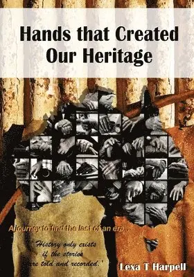Lexa T. Harpell - Hands that Created Our Heritage: History only exists if the stories are told and recorded, Häftad. Tillgänglighet: Lägg i varukorg