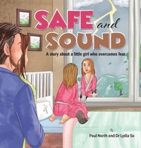 bokomslag Safe and Sound.: A story about a little girl who overcomes fear.