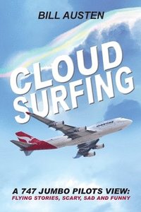 bokomslag ClOUD SURFING: A 747 Jumbo Pilots View, Flying Stories, Scary, Sad and Funny: