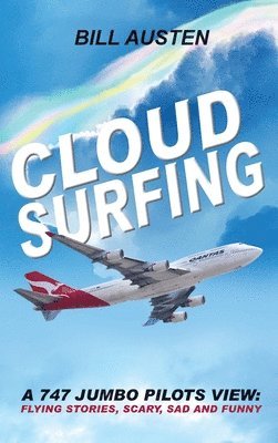 bokomslag Cloud Surfing: A 747 Jumbo Pilots View, Flying Stories, Scary, Sad and Funny
