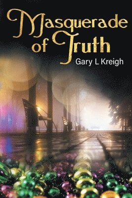 Gary L Kreigh, Gary L. Kreigh - Masquerade of Truth, Häftad