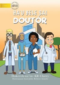 bokomslag I Can Be A Doctor (Tetun edition) - Ha'u bele sai doutr