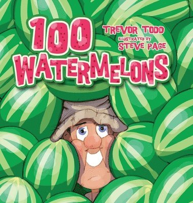 Trevor Todd - 100 Watermelons, Inbunden
