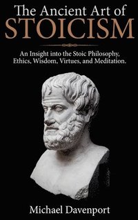 bokomslag The Ancient Art of Stoicism