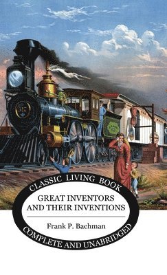 Frank P Bachman - Great Inventors and their Inventions, Inbunden