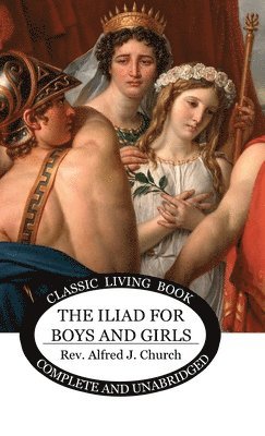 Alfred Church - Iliad for Boys and Girls, Inbunden