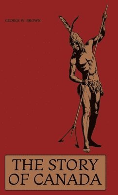 George W Brown, Eleanor Harman, Marsh Jeanneret, George W. Brown - Story of Canada, Inbunden