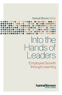 bokomslag Into the Hands of Leaders: Employee Growth through Learning