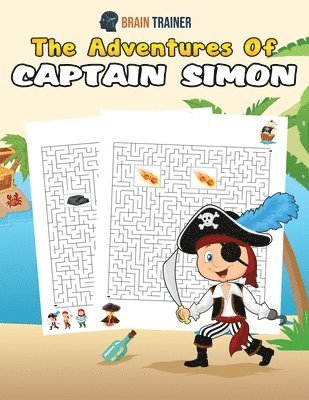 Adventures Of Captain Simon - Fun And Challenging Kids Mazes (For Girls & Boys Ages 8, 9, 10, 11, 12)