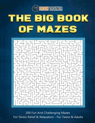 bokomslag The Big Book Of Mazes 200 Fun And Challenging Mazes For Stress Relief & Relaxation - For Teens & Adults