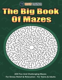 bokomslag The Big Book Of Mazes 200 Fun And Challenging Mazes For Stress Relief & Relaxation - For Teens & Adults