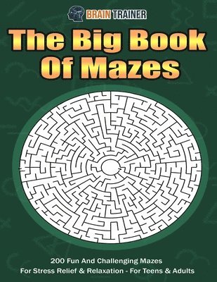 bokomslag The Big Book Of Mazes 200 Fun And Challenging Mazes For Stress Relief & Relaxation - For Teens & Adults