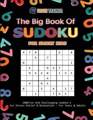 Big Book Of Sudoku For Smart Kids - 1000 Fun And Challenging Sudoku's For Stress Relief & Relaxation (For Teens & Adults)