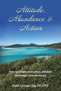 bokomslag Attitude, Abundance & Action