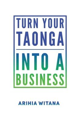 bokomslag Turning your TAONGA into a BUSINESS