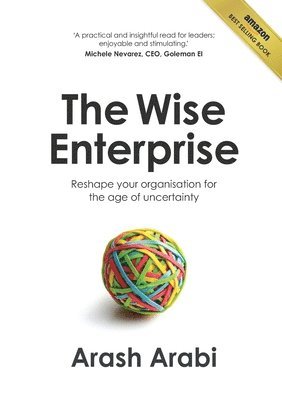 bokomslag The Wise Enterprise: Reshape your organisation for the age of uncertainty