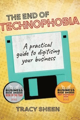bokomslag The End of Technophobia: A practical guide to digitising your business