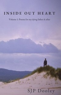 bokomslag Inside Out Heart: Volume 1: Poems for my dying father & after