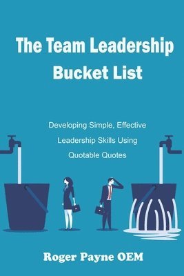 bokomslag The Team Leadership Bucket List: Develop leadership skills and tactics with Quotable Quotes