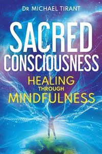 bokomslag Sacred Consciousness: Healing through Mindfulness