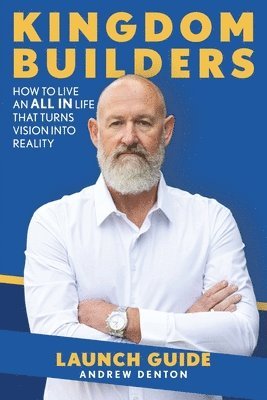 Andrew Denton - Kingdom Builders Launch Guide English, Häftad