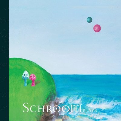 Schroom: Plays