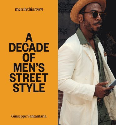 Men In this Town: A Decade of Men's Street Style 1