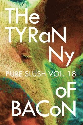 Tyranny of Bacon Pure Slush Vol. 18