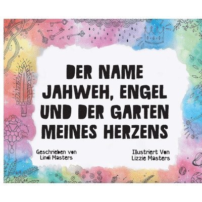 Der Name Jahweh, Engel und der Garten Meines Herzens 1