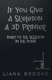 bokomslag If You Give A Skeleton A 3D Printer