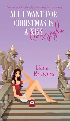 Liana Brooks - All I Want For Christmas Is A Gargoyle, Inbunden