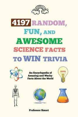 4197 Random, Fun, and Awesome Science Facts to Win Trivia 1