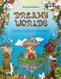 bokomslag Dreamy Worlds: A Stress-Relieving Coloring Book for Adults Featuring Magical Animals, Enchanting Scenes, Relaxing Mandalas, Floral Patterns and More